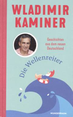 Die Wellenreiter : Geschichten aus dem neuen Deutschland