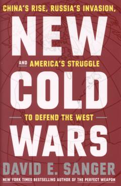 New cold wars : China's rise, Russia's invasion, and America's struggle to defend the West