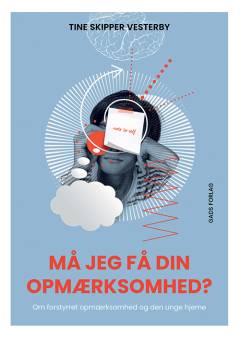 Må jeg få din opmærksomhed? : om forstyrret opmærksomhed og den unge hjerne