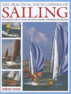 The practical encyclopedia of sailing : the complete guide to sailing and racing dinghies, catamarans and cruisers