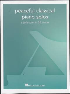 Peaceful classical piano solos : a collection of 30 pieces