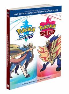 Pokémon Sword & Pokémon Shield - the official Galar region strategy guide