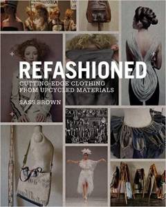 Refashioned : cutting-edge clothing from upcycled materials