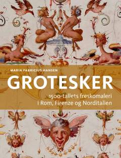 Grotesker : 1500-tallets freskomaleri i Rom, Firenze og Norditalien
