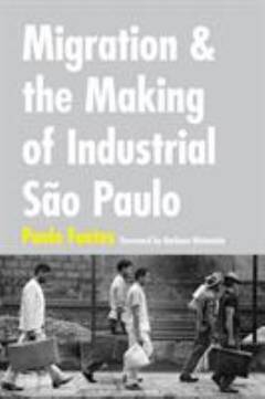 Migration and the making of industrial São Paulo