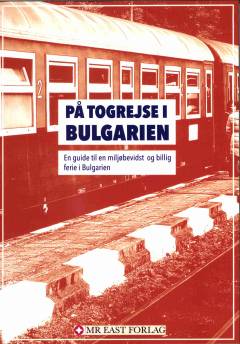 På togrejse i Bulgarien : en guide til en miljøbevidst og billig ferie i Bulgarien