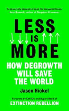 Less is more : how degrowth will save the world