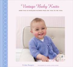 Vintage baby knits : more than 40 heirloom patterns from the 1920s to the 1950s