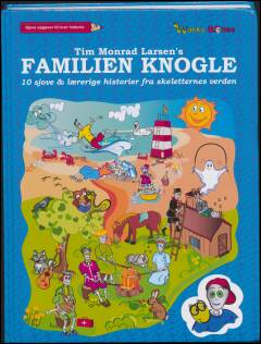 Tim Monrad Larsen's Familien Knogle : 10 sjove & lærerige historier fra skeletternes verden