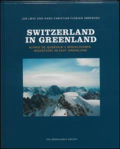 Switzerland in Greenland : Alfred de Quervain's rediscovered mountains in East Greenland