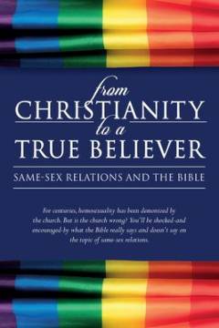 From christianity to a true believer : same-sex relations and the Bible. Volume 1