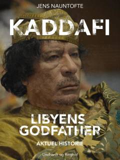 Kaddafi : Libyens Godfather : beduin, idealist og terrorist
