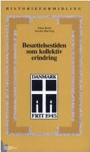 Besættelsestiden som kollektiv erindring : historie- og traditionsforvaltning af krig og besættelse 1945-1997