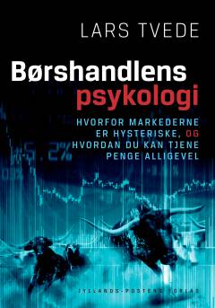 Børshandlens psykologi : hvorfor markederne er hysteriske, og hvordan du kan tjene penge alligevel