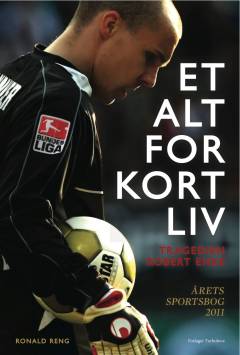 Et alt for kort liv : tragedien Robert Enke