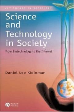 Science and technology in society : from biotechnology to the internet
