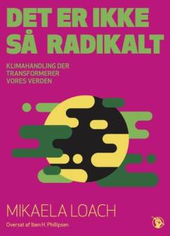 Det er ikke så radikalt : klimahandling der transformerer vores verden