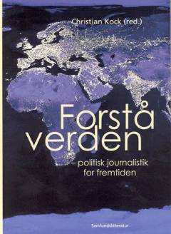 Forstå verden : politisk journalistik for fremtiden