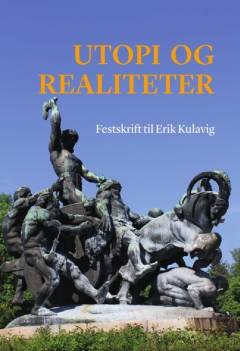 Utopi og realiteter : festskrift til Erik Kulavig