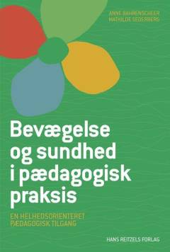 Bevægelse og sundhed i pædagogisk praksis : en helhedsorienteret pædagogisk tilgang