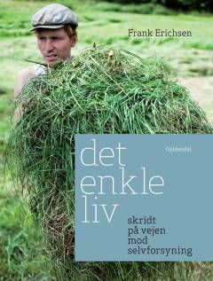Det enkle liv : skridt på vejen mod selvforsyning