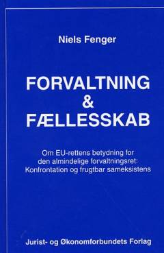 Forvaltning og fællesskab : om EU-rettens betydning for den almindelige forvaltningsret : konfrontation og frugtbar sameksistens