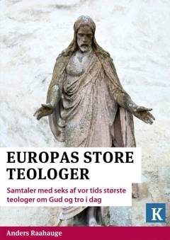 Europas store teologer : samtaler med seks af vor tids største teologer om Gud og tro i dag