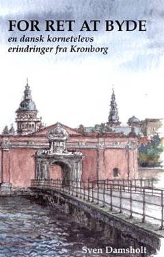 For ret at byde : en dansk kornetelevs erindringer fra Kronborg