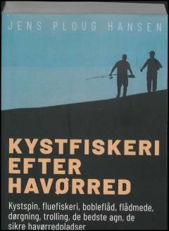 Kystfiskeri efter havørred : kystspin, fluefiskeri, bobleflåd, flådmede, dørgning, trolling, de bedste agn, de sikre havørredpladser