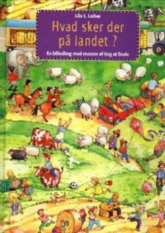 Hvad sker der på landet? : en billedbog med masser af ting at finde