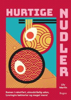 Hurtige nudler : ramen i raketfart, uimodståelig udon, lynstegte lækkerier og meget mere!