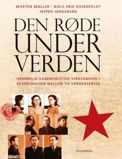 Den røde underverden : hemmelig kommunistisk virksomhed i Skandinavien mellem to verdenskrige