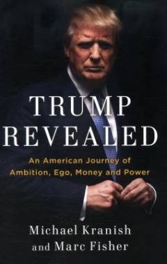Trump revealed : an American journey of ambition, ego, money and power
