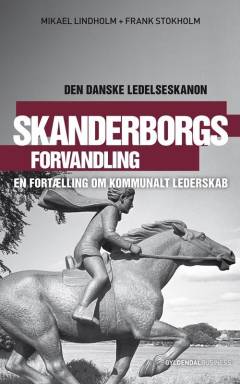 Skanderborgs forvandling : en fortælling om kommunalt lederskab