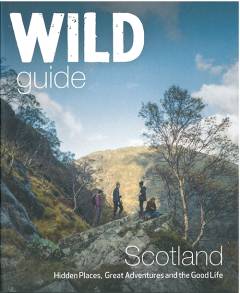 Wild guide - Scotland : hidden places, great adventures and the good life
