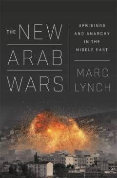 The new Arab wars : uprisings and anarchy in the Middle East