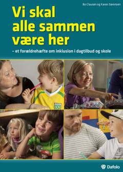 Vi skal alle sammen være her : et forældrehæfte om inklusion i dagtilbud og skole
