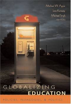 Globalizing education : policies, pedagogies, & politics