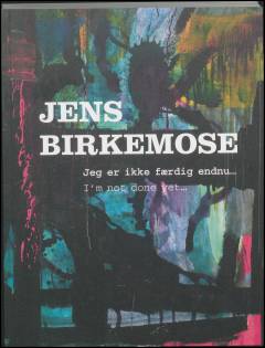 Jens Birkemose : jeg er ikke færdig endnu