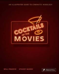 Cocktails of the movies : an illustrated guide to cinematic mixology