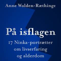 På isflagen : 17 Ninka-portrætter om livserfaring og alderdom