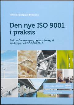 Den nye ISO 9001 i praksis. Del 1 : Gennemgang og fortolkning af ændringerne i ISO 9001:2015