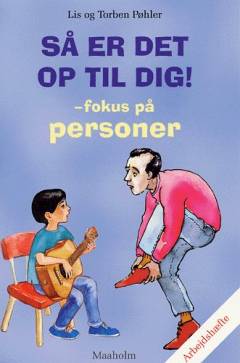 Så er det op til dig! - fokus på personer : arbejdshæfte