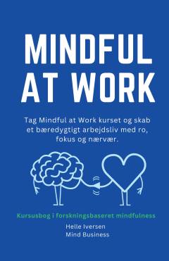Mindful at work : kursusbog i forskningsbaseret mindfulness