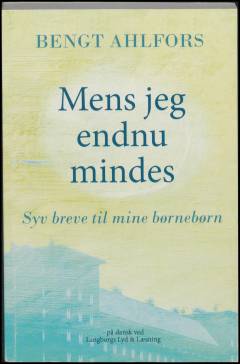 Mens jeg endnu mindes : syv breve til mine børnebørn