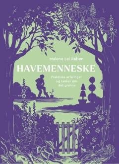 Havemenneske : praktiske erfaringer og tanker om det grønne