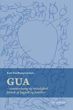 GUA - sammenhæng og virkelighed : fortalt af fagfolk og familier