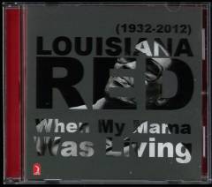 Louisiana Red (1932-2012) : When my mama was living