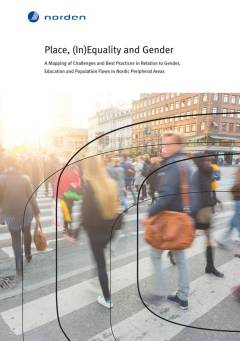 TemaNord. 2015:558 : Place, (in)equality and gender : a mapping of challenges and best practices in relation to gender, education and population flows in Nordic peripheral areas