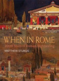 When in Rome : 2000 years of Roman sightseeing